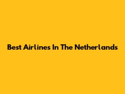 Best Airlines In The Netherlands