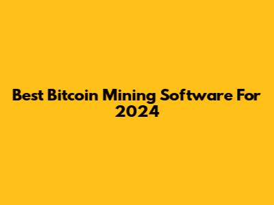 Best Bitcoin Mining Software For 2024