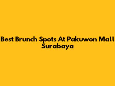 Best Brunch Spots At Pakuwon Mall Surabaya