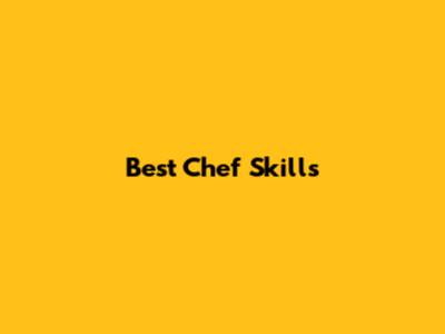 Best Chef Skills
