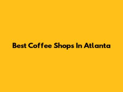Best Coffee Shops In Atlanta
