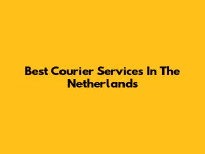 Best Courier Services In The Netherlands