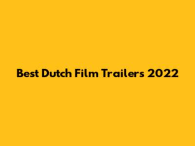 Best Dutch Film Trailers 2022