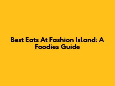 Best Eats At Fashion Island: A Foodie's Guide