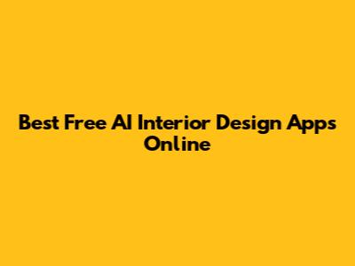 Best Free AI Interior Design Apps Online