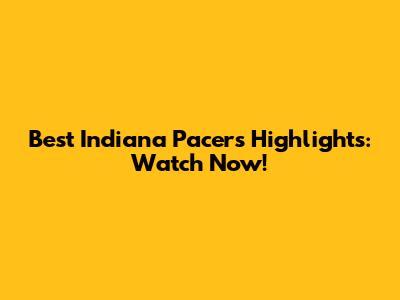 Best Indiana Pacers Highlights: Watch Now!