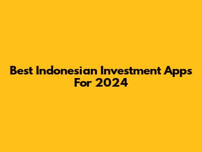 Best Indonesian Investment Apps For 2024