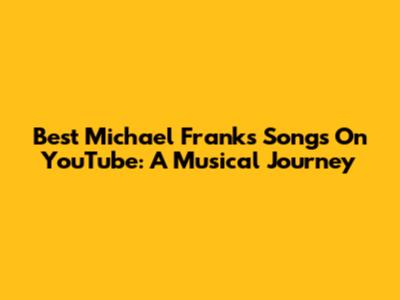 Best Michael Franks Songs On YouTube: A Musical Journey