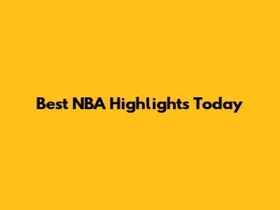 Best NBA Highlights Today