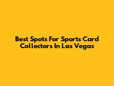 Best Spots For Sports Card Collectors In Las Vegas