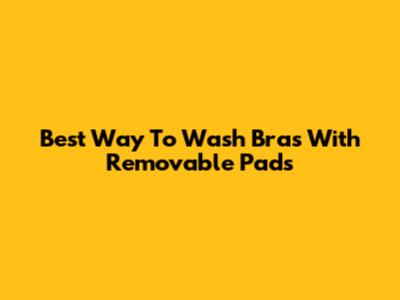 Best Way To Wash Bras With Removable Pads