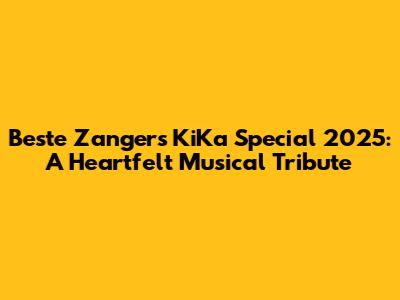 Beste Zangers KiKa Special 2025: A Heartfelt Musical Tribute