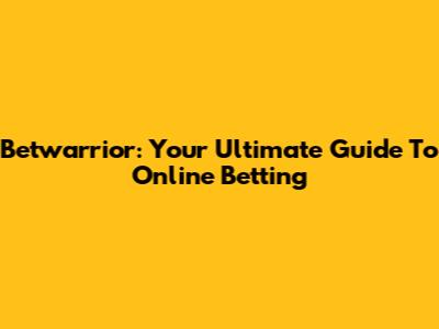 Betwarrior: Your Ultimate Guide To Online Betting