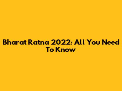 Bharat Ratna 2022: All You Need To Know