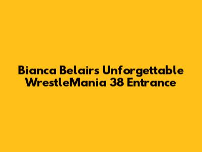 Bianca Belair's Unforgettable WrestleMania 38 Entrance
