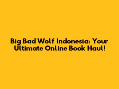 Big Bad Wolf Indonesia: Your Ultimate Online Book Haul!