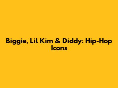 Biggie, Lil' Kim & Diddy: Hip-Hop Icons