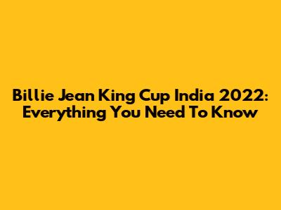 Billie Jean King Cup India 2022: Everything You Need To Know