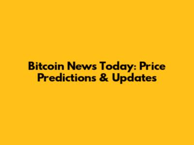 Bitcoin News Today: Price Predictions & Updates