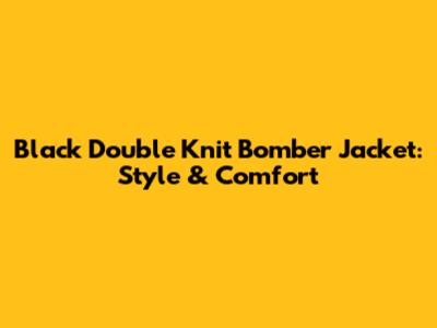 Black Double Knit Bomber Jacket: Style & Comfort