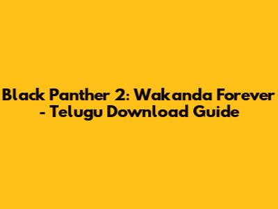 Black Panther 2: Wakanda Forever - Telugu Download Guide