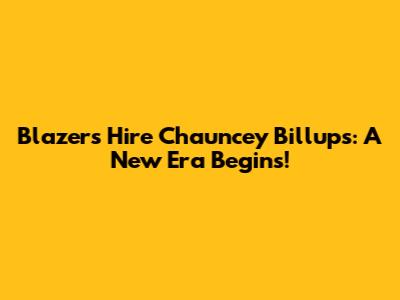 Blazers Hire Chauncey Billups: A New Era Begins!