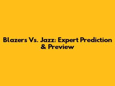 Blazers Vs. Jazz: Expert Prediction & Preview