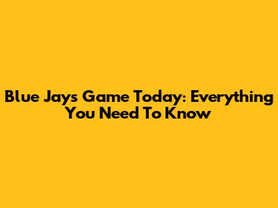 Blue Jays Game Today: Everything You Need To Know