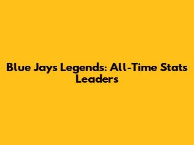 Blue Jays Legends: All-Time Stats Leaders