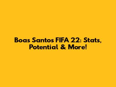 Boas Santos FIFA 22: Stats, Potential & More!