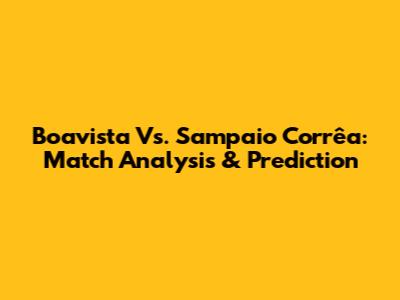 Boavista Vs. Sampaio Corrêa: Match Analysis & Prediction