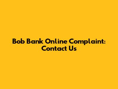 Bob Bank Online Complaint: Contact Us