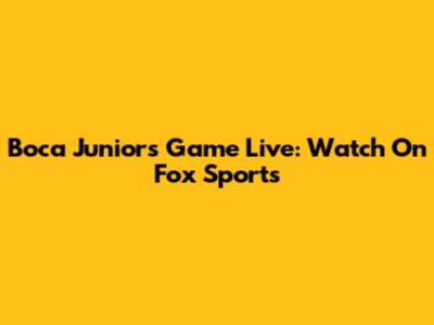 Boca Juniors Game Live: Watch On Fox Sports