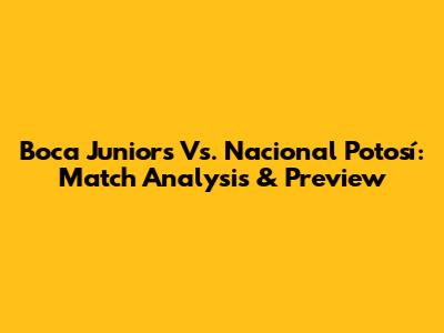 Boca Juniors Vs. Nacional Potosí: Match Analysis & Preview