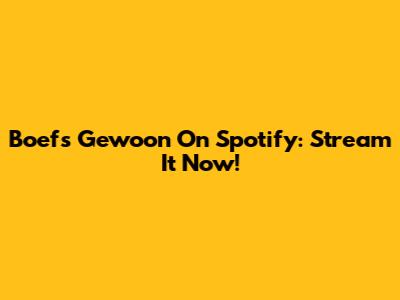 Boef's 'Gewoon' On Spotify: Stream It Now!