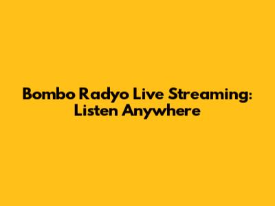 Bombo Radyo Live Streaming: Listen Anywhere