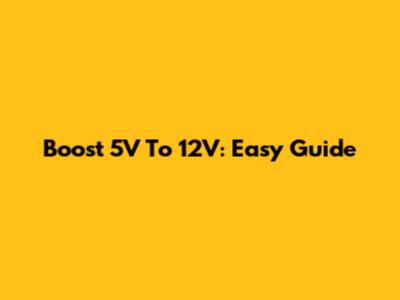 Boost 5V To 12V: Easy Guide