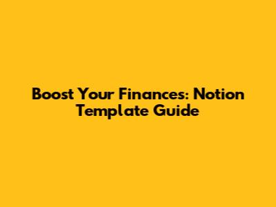 Boost Your Finances: Notion Template Guide