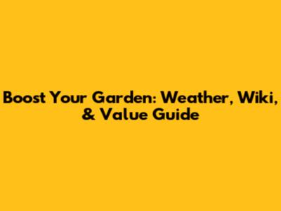Boost Your Garden: Weather, Wiki, & Value Guide