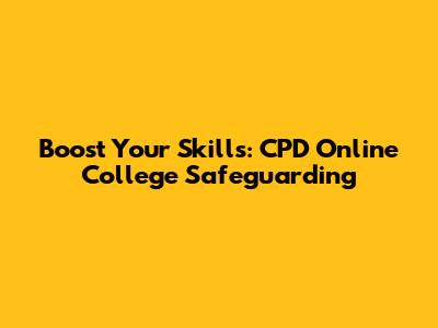 Boost Your Skills: CPD Online College Safeguarding