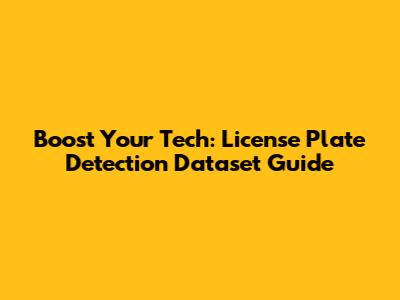Boost Your Tech: License Plate Detection Dataset Guide