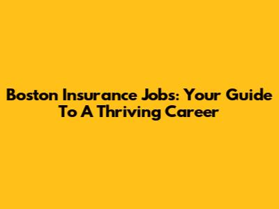 Boston Insurance Jobs: Your Guide To A Thriving Career