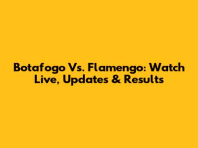 Botafogo Vs. Flamengo: Watch Live, Updates & Results