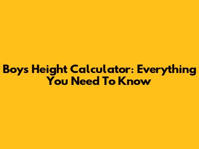 Boys' Height Calculator: Everything You Need To Know