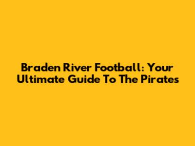 Braden River Football: Your Ultimate Guide To The Pirates