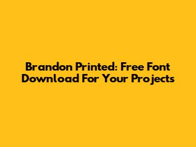 Brandon Printed: Free Font Download For Your Projects