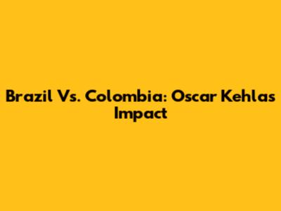 Brazil Vs. Colombia: Oscar Kehla's Impact