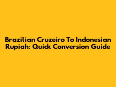 Brazilian Cruzeiro To Indonesian Rupiah: Quick Conversion Guide