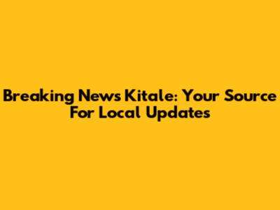 Breaking News Kitale: Your Source For Local Updates