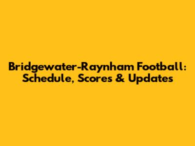 Bridgewater-Raynham Football: Schedule, Scores & Updates